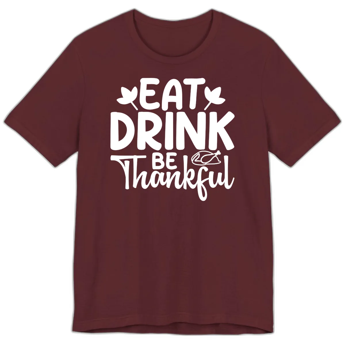 Eat Drink Be Thankful Autumn Design Premium T-Shirt in Maroon
