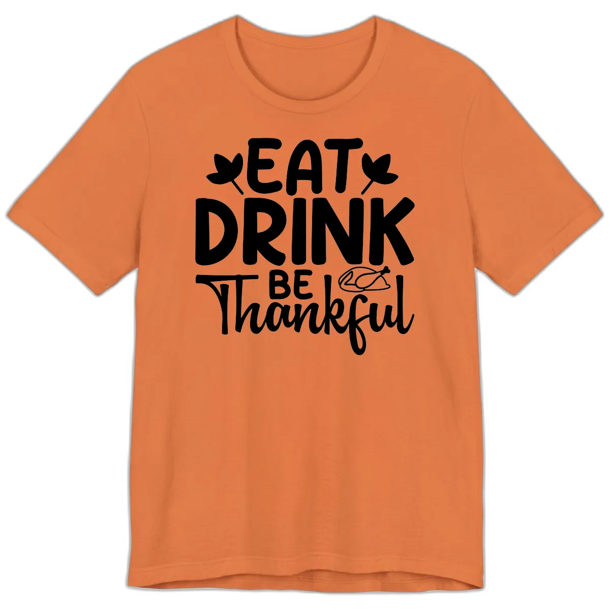 Eat Drink Be Thankful Autumn Design Premium T-Shirt in Burnt Orange