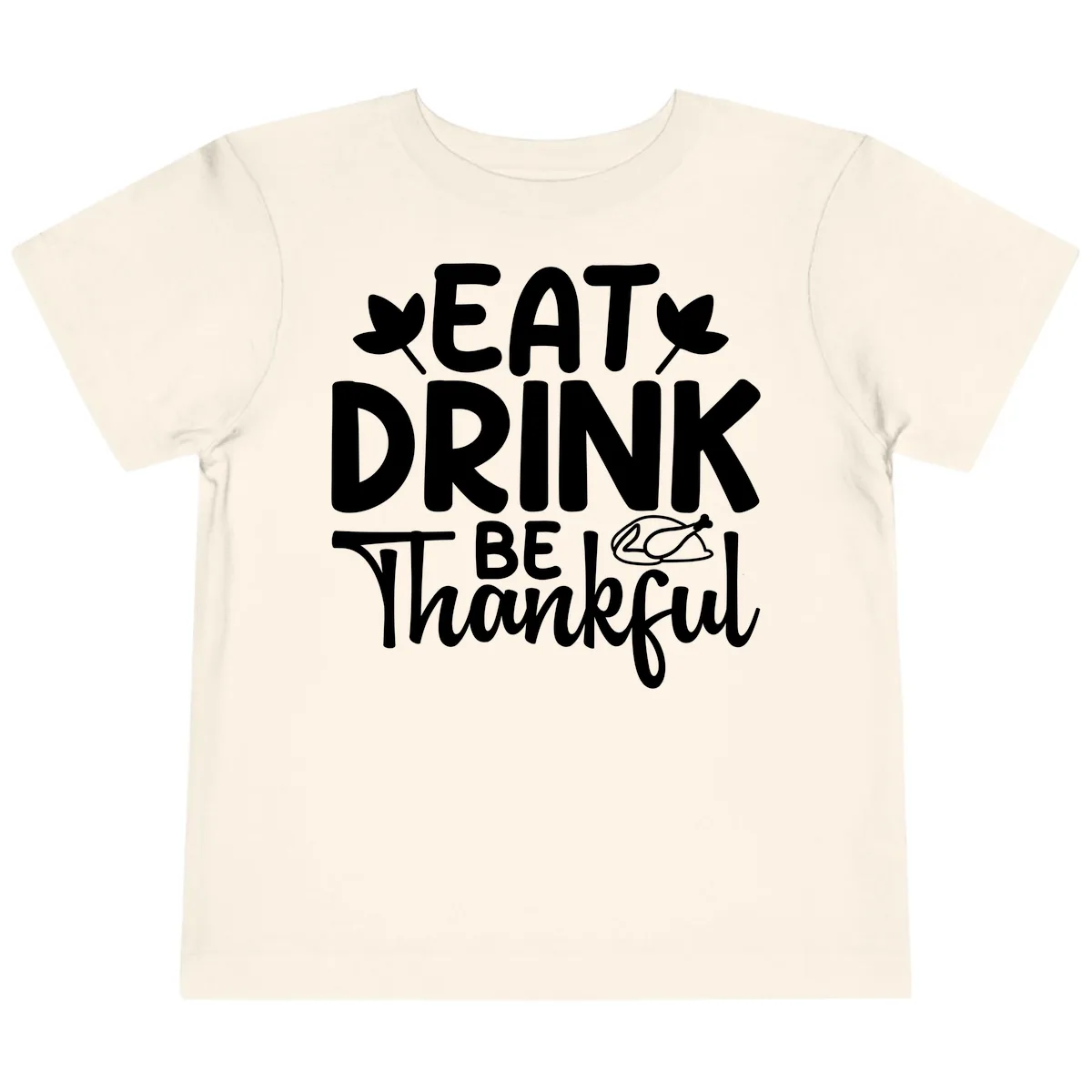 Eat Drink Be Thankful Autumn Design Toddler T-Shirt in Natural