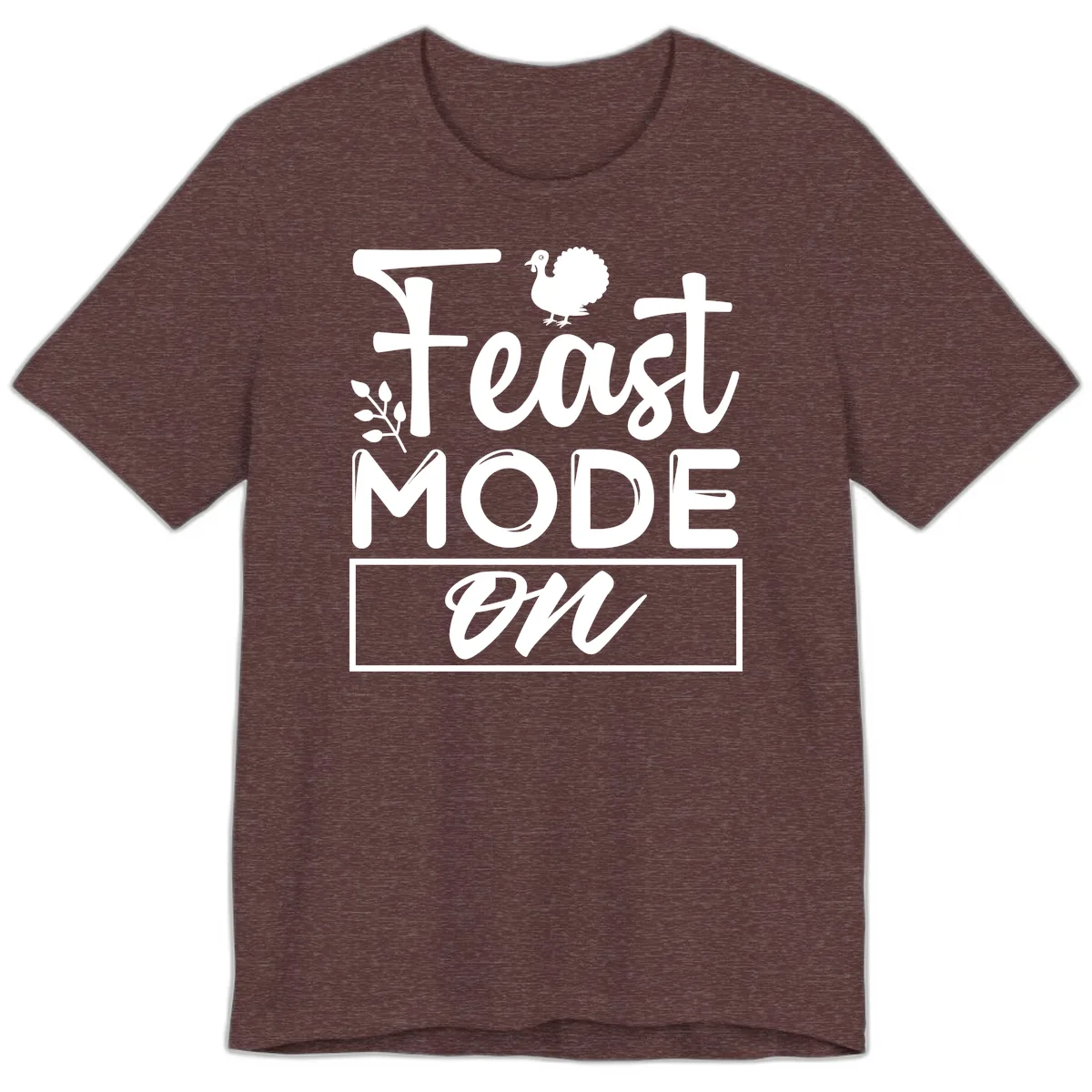 Thanksgiving Feast Mode On Premium T-Shirt in Heather Maroon