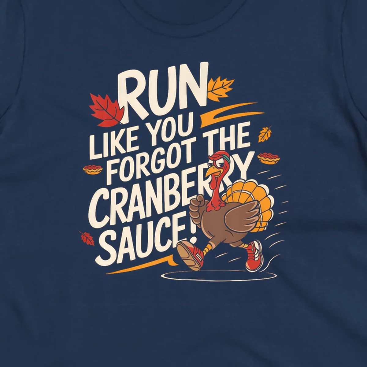 Running turkey illustration with text 'Run Like You Forgot The Cranberry Sauce' for Turkey Trot shirts.