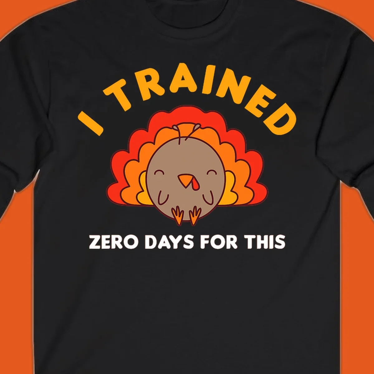 Cartoon turkey with text 'I TRAINED ZERO DAYS FOR THIS', concept for Turkey Trot running shirt.