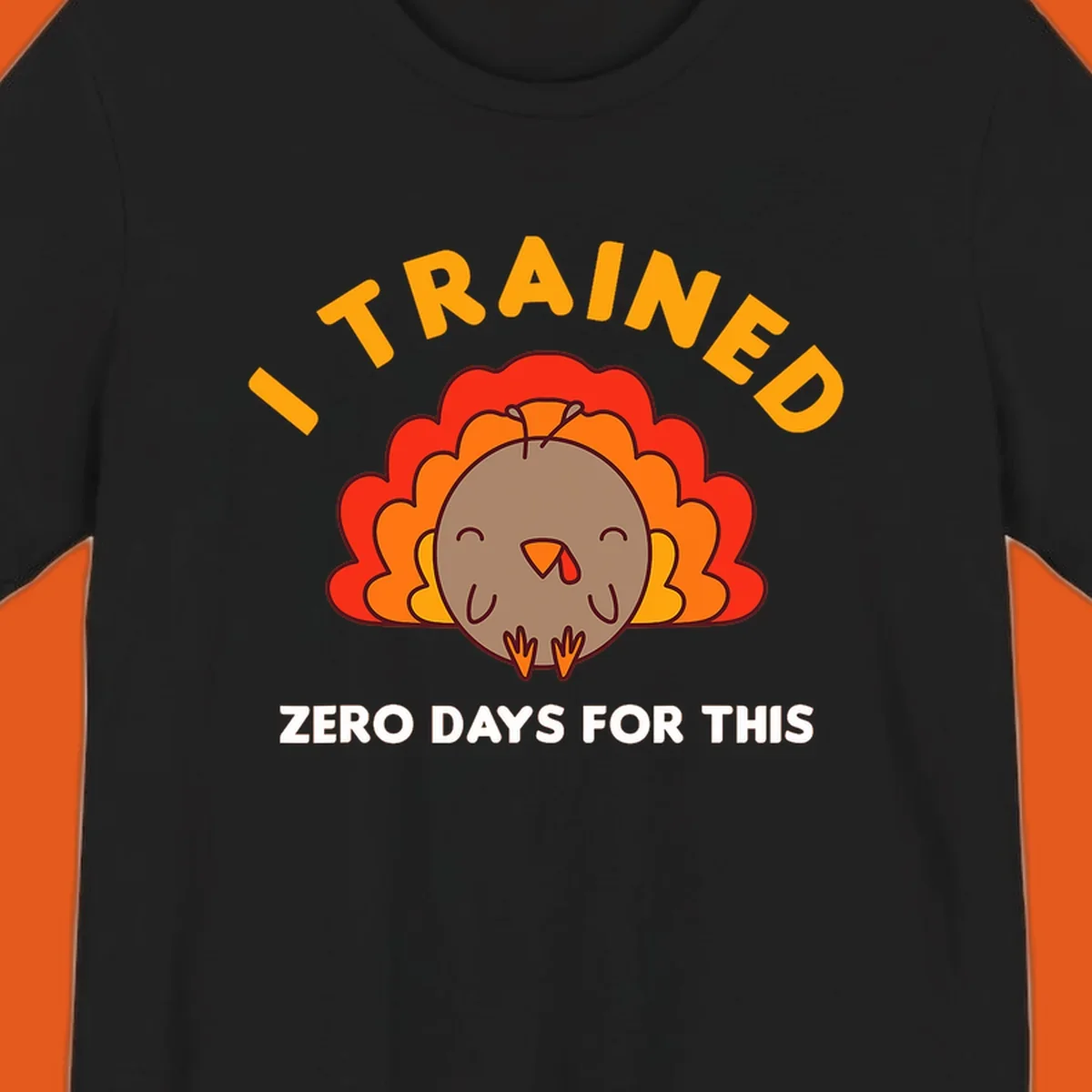 Cartoon turkey with text 'I TRAINED ZERO DAYS FOR THIS', concept for Turkey Trot running shirt.
