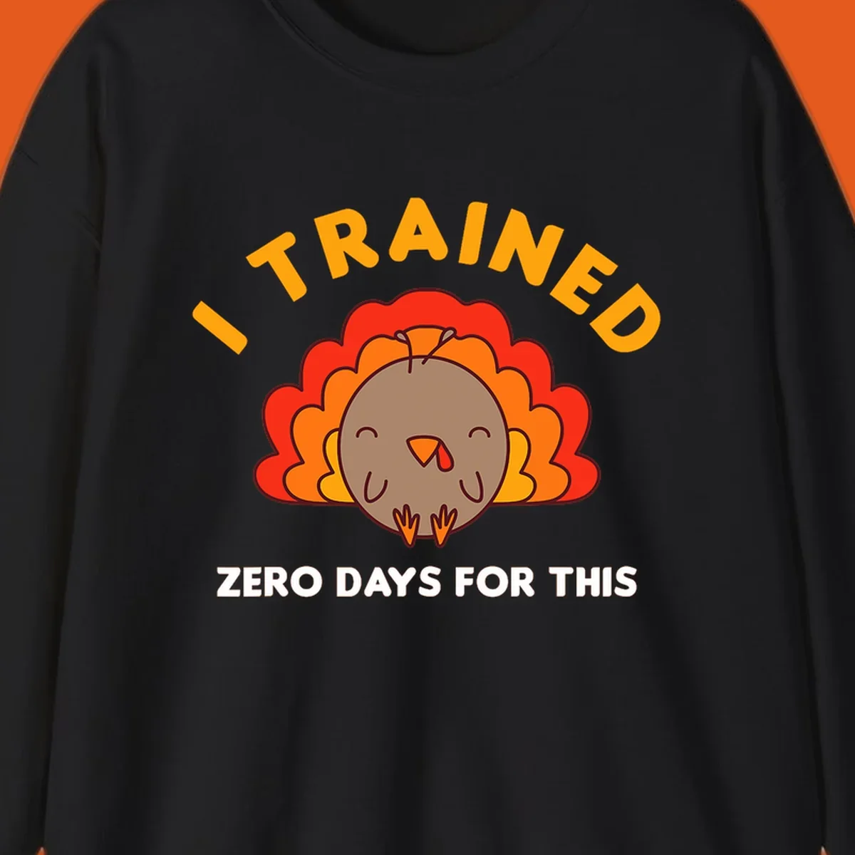 Cartoon turkey with text 'I TRAINED ZERO DAYS FOR THIS', concept for Turkey Trot running shirt.