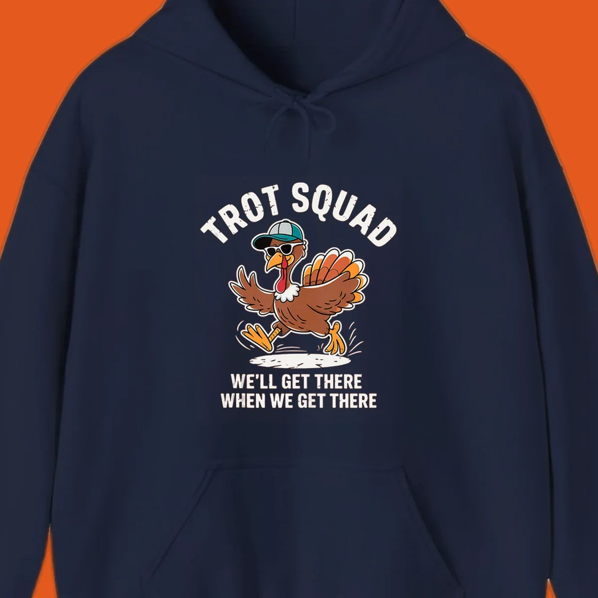 Illustration of a running turkey with sunglasses and hat, text 'TROT SQUAD WE'LL GET THERE WHEN WE GET THERE'.