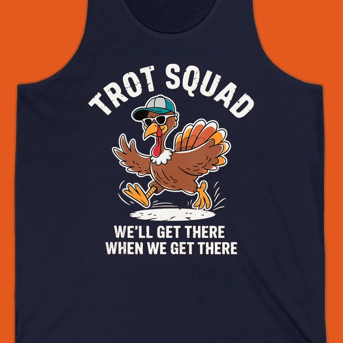 Illustration of a running turkey with sunglasses and hat, text 'TROT SQUAD WE'LL GET THERE WHEN WE GET THERE'.