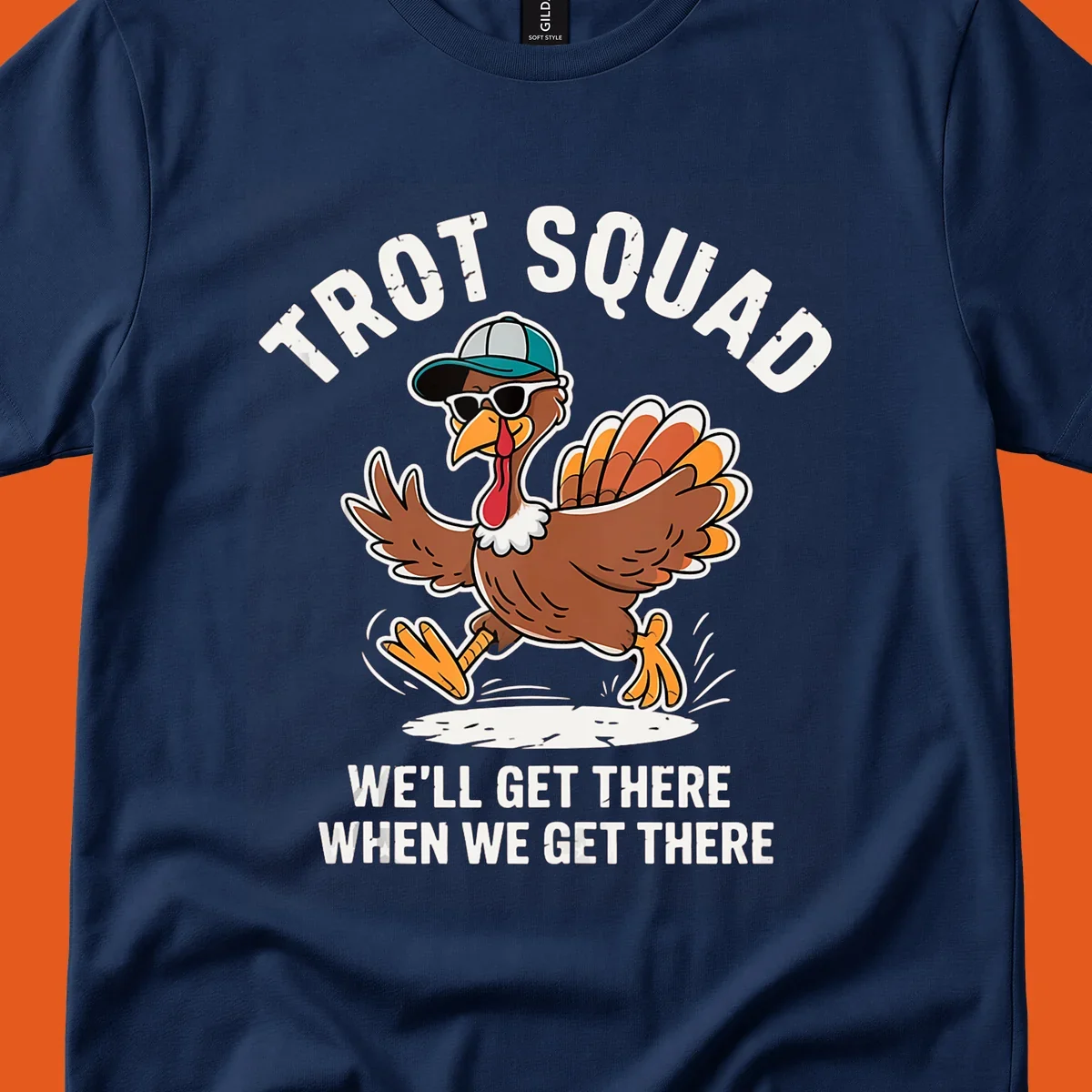 Illustration of a running turkey with sunglasses and hat, text 'TROT SQUAD WE'LL GET THERE WHEN WE GET THERE'.