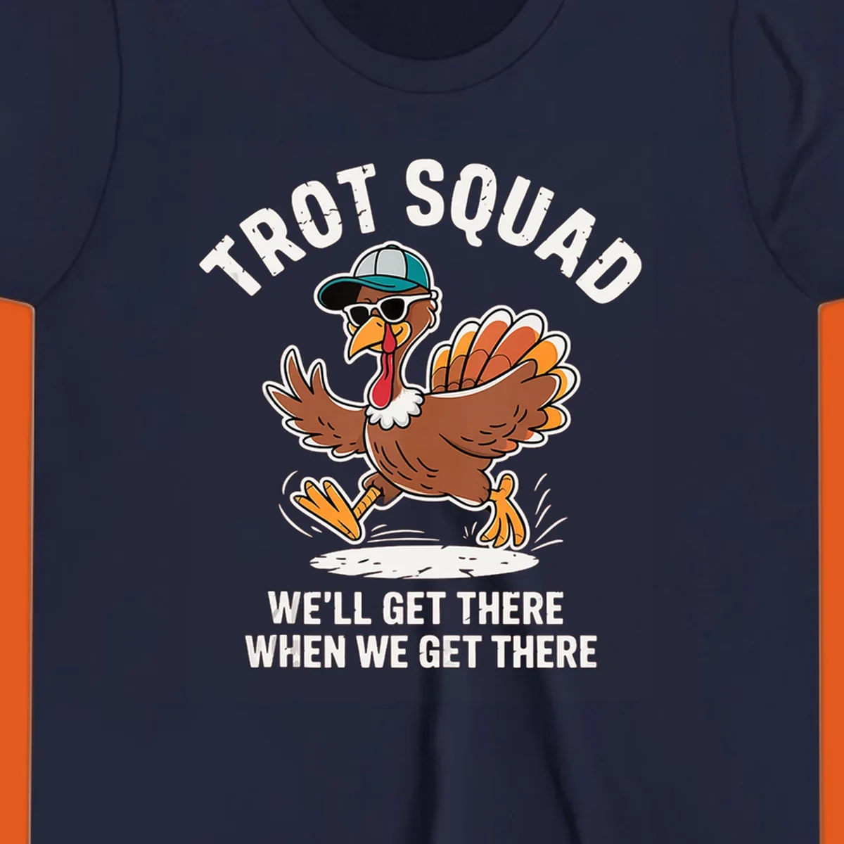 Illustration of a running turkey with sunglasses and hat, text 'TROT SQUAD WE'LL GET THERE WHEN WE GET THERE'.