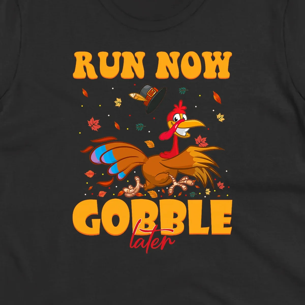 Cartoon turkey running with pilgrim hat, text "RUN NOW GOBBLE later" for Turkey Trot shirt.