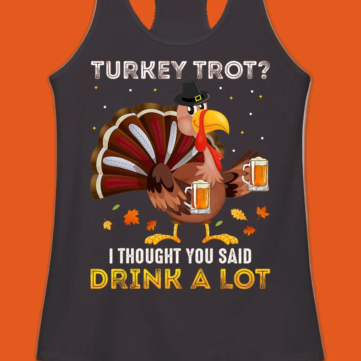 Cartoon turkey holding beer mugs with text 'Turkey Trot? I thought you said Drink A Lot', for Turkey Drink Trot shirts.