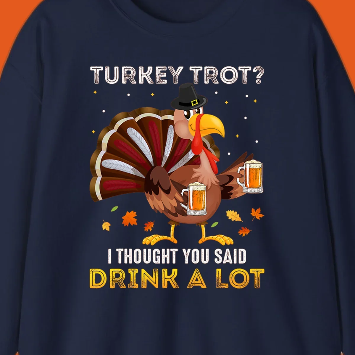 Cartoon turkey holding beer mugs with text 'Turkey Trot? I thought you said Drink A Lot', for Turkey Drink Trot shirts.