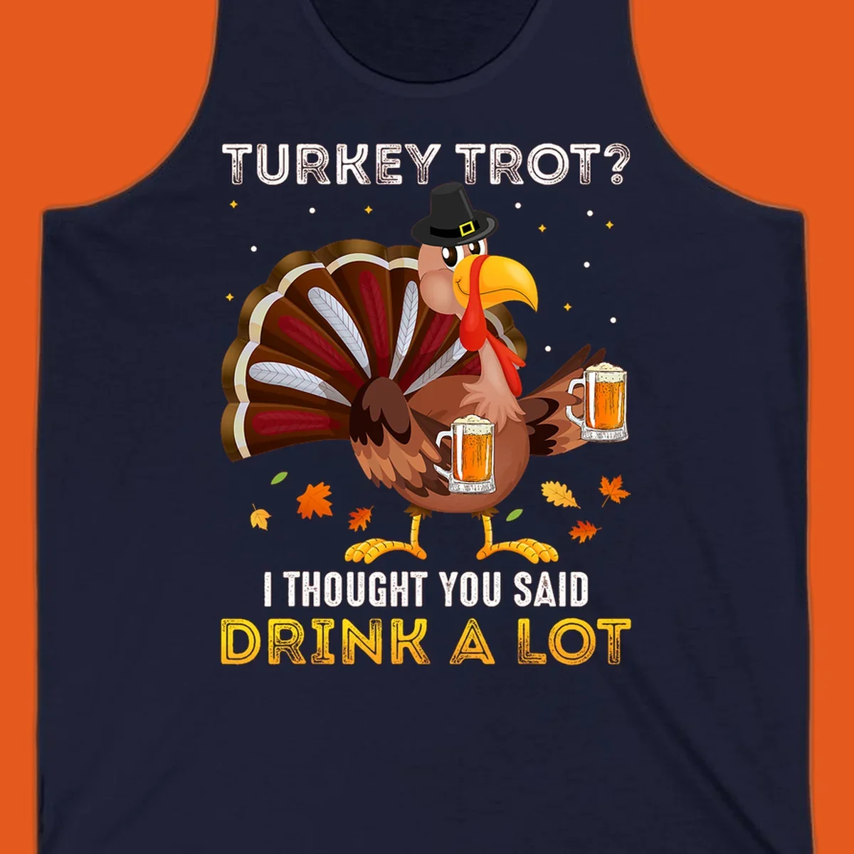 Cartoon turkey holding beer mugs with text 'Turkey Trot? I thought you said Drink A Lot', for Turkey Drink Trot shirts.