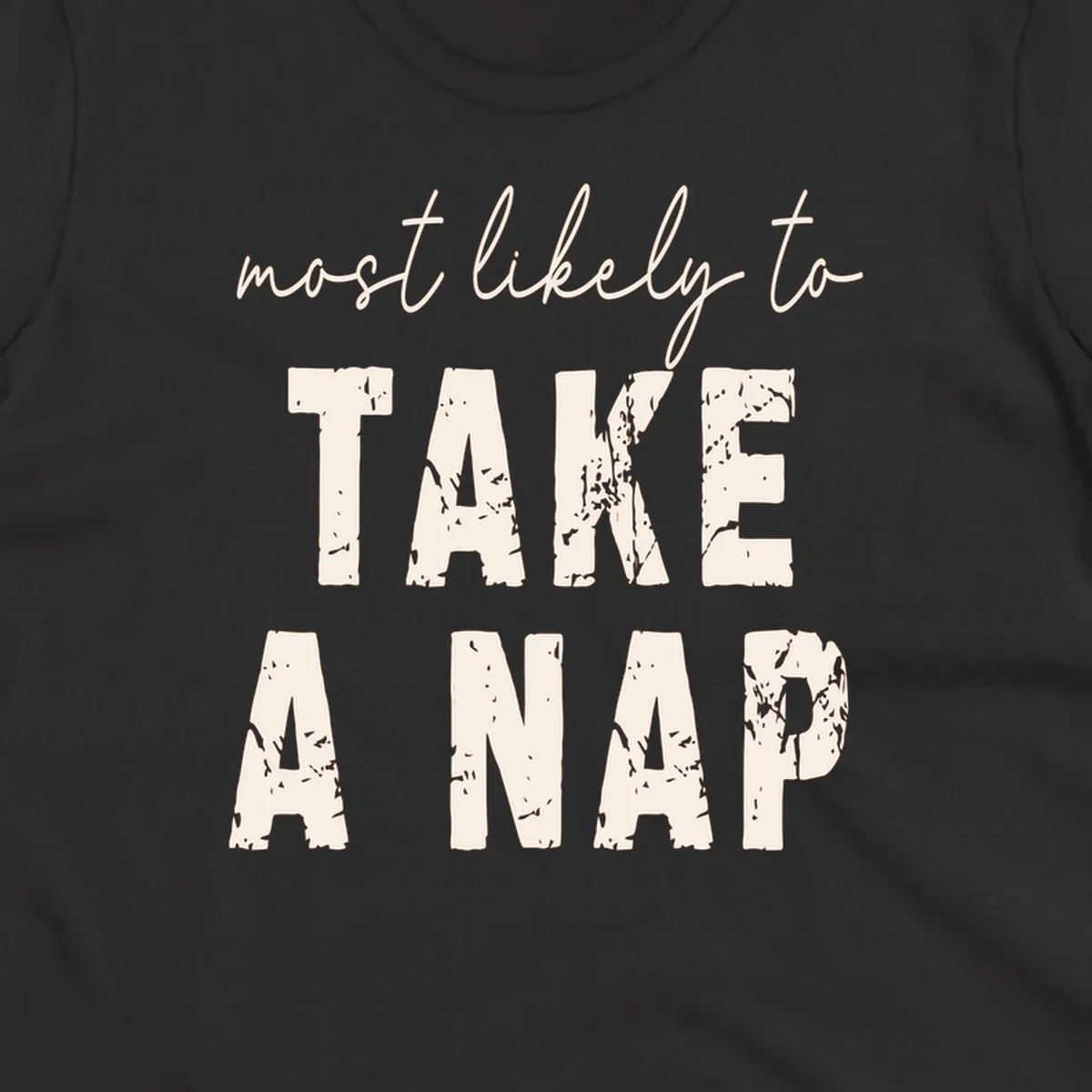 Typography design saying 'most likely to TAKE A NAP' with distressed texture.