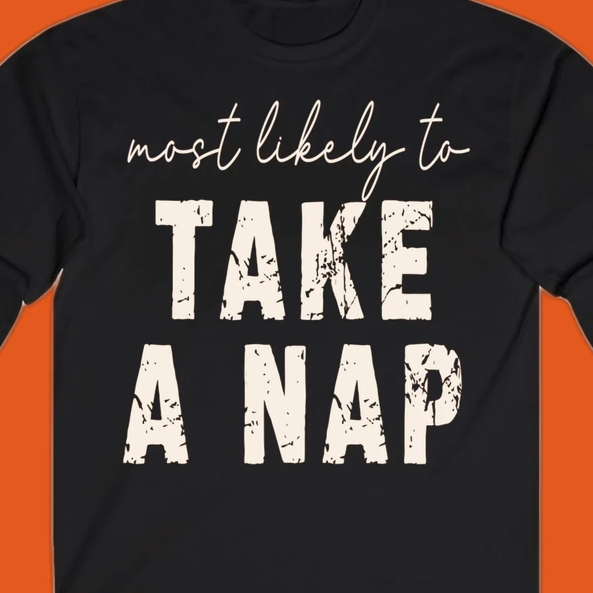 Typography design saying 'most likely to TAKE A NAP' with distressed texture.