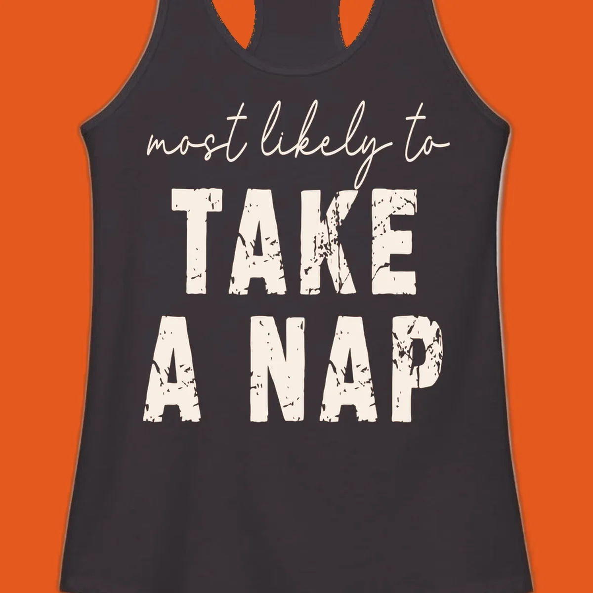 Typography design saying 'most likely to TAKE A NAP' with distressed texture.