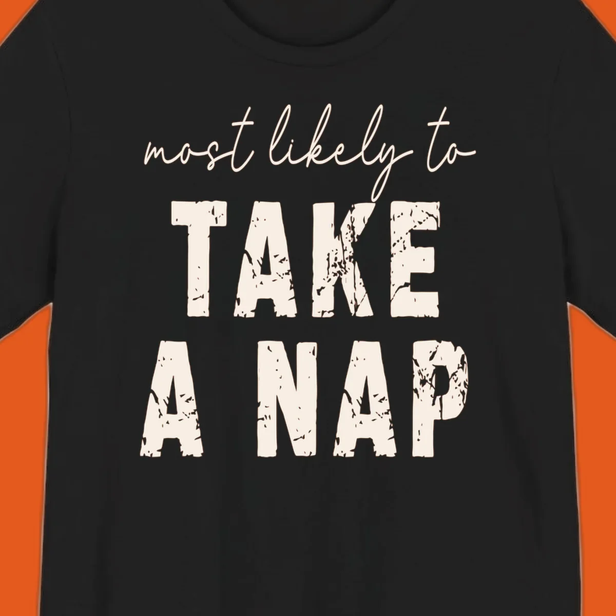 Typography design saying 'most likely to TAKE A NAP' with distressed texture.