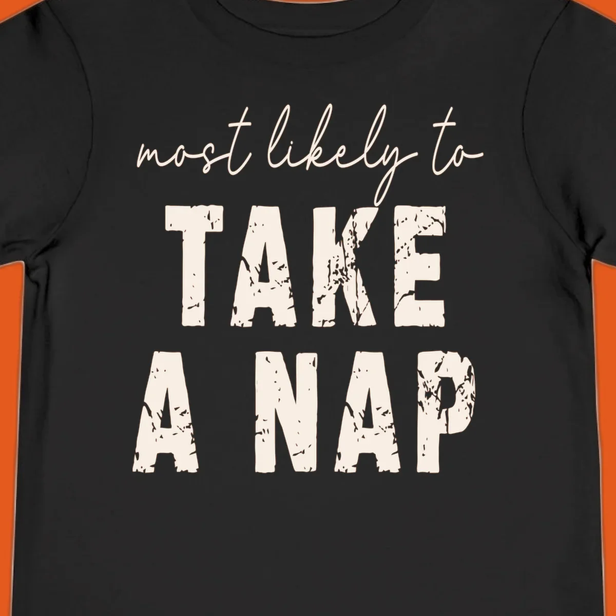 Typography design saying 'most likely to TAKE A NAP' with distressed texture.