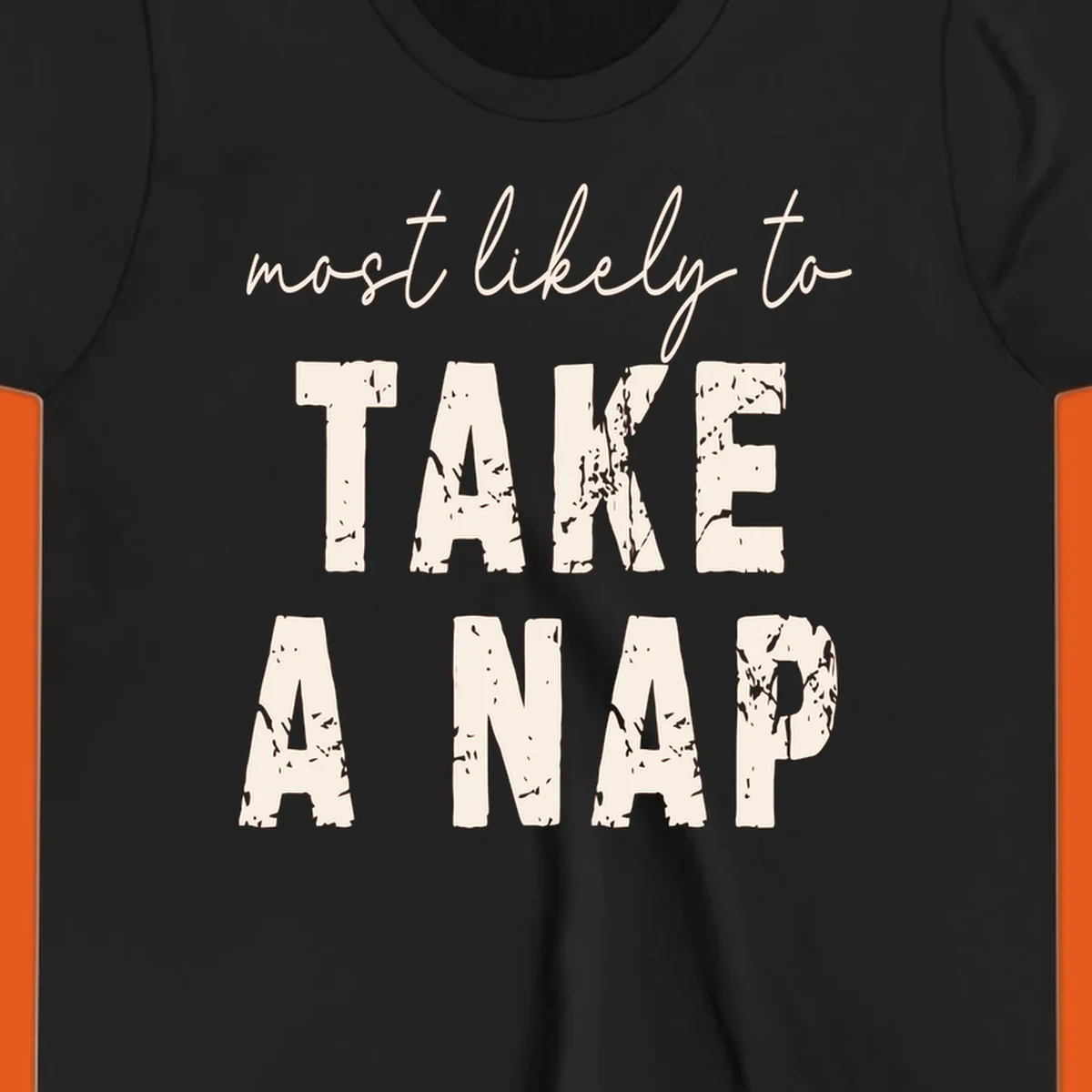 Typography design saying 'most likely to TAKE A NAP' with distressed texture.