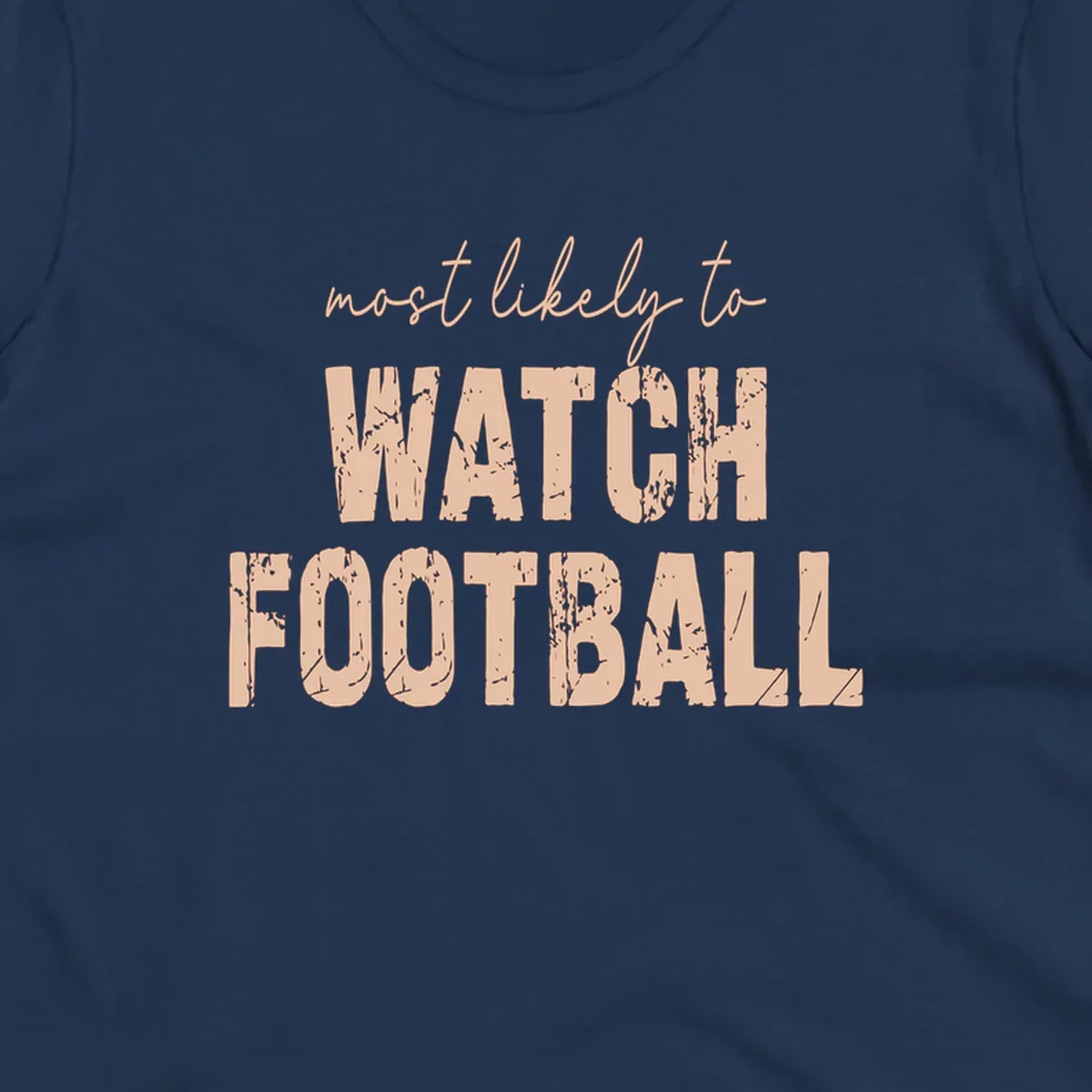 Most likely to watch football text design with distressed lettering.