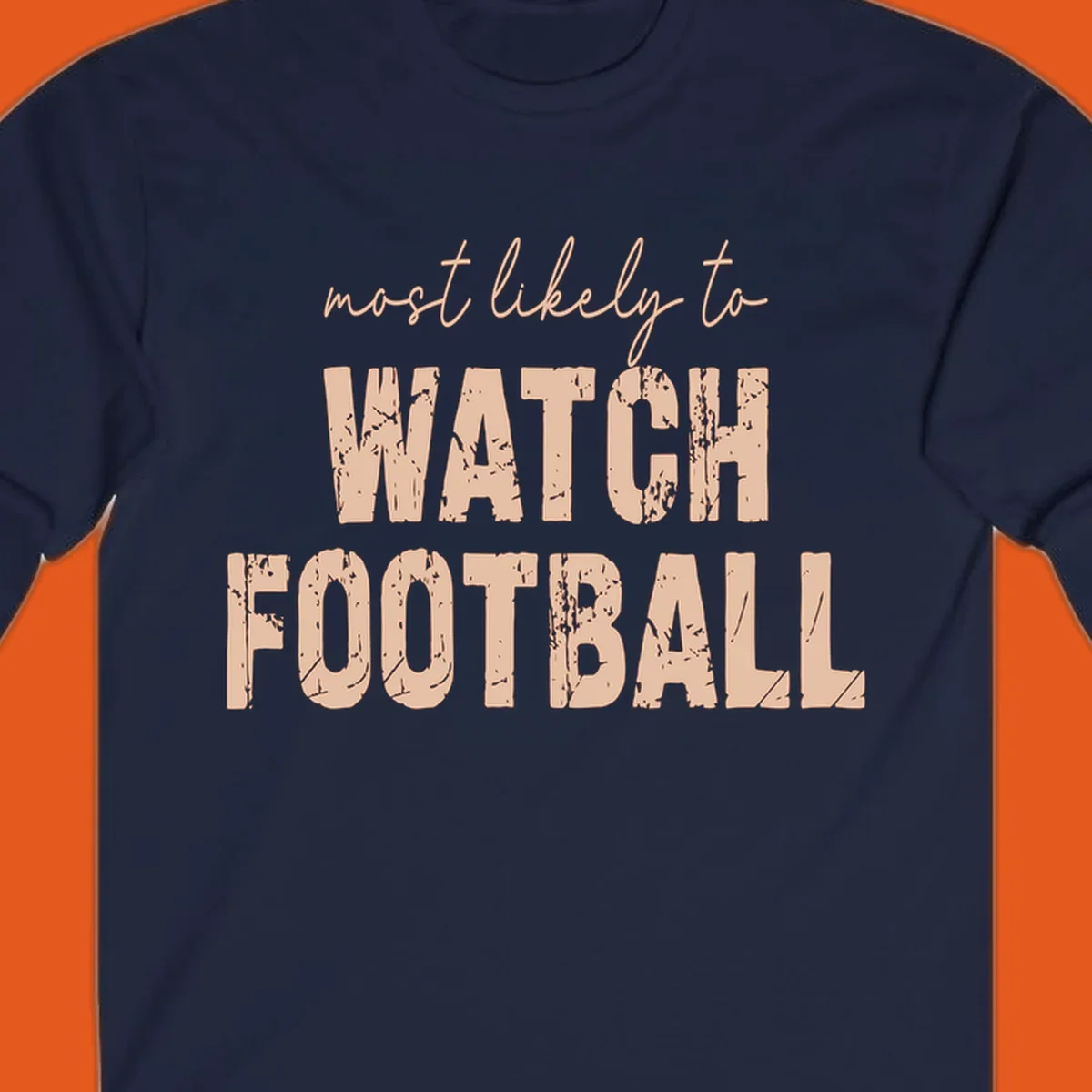 Most likely to watch football text design with distressed lettering.