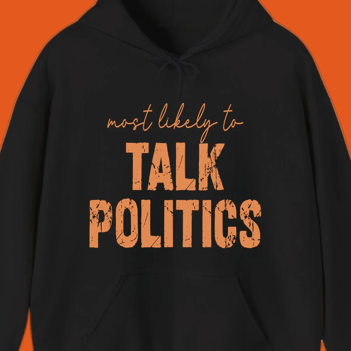 Text design 'most likely to TALK POLITICS' in distressed orange lettering.