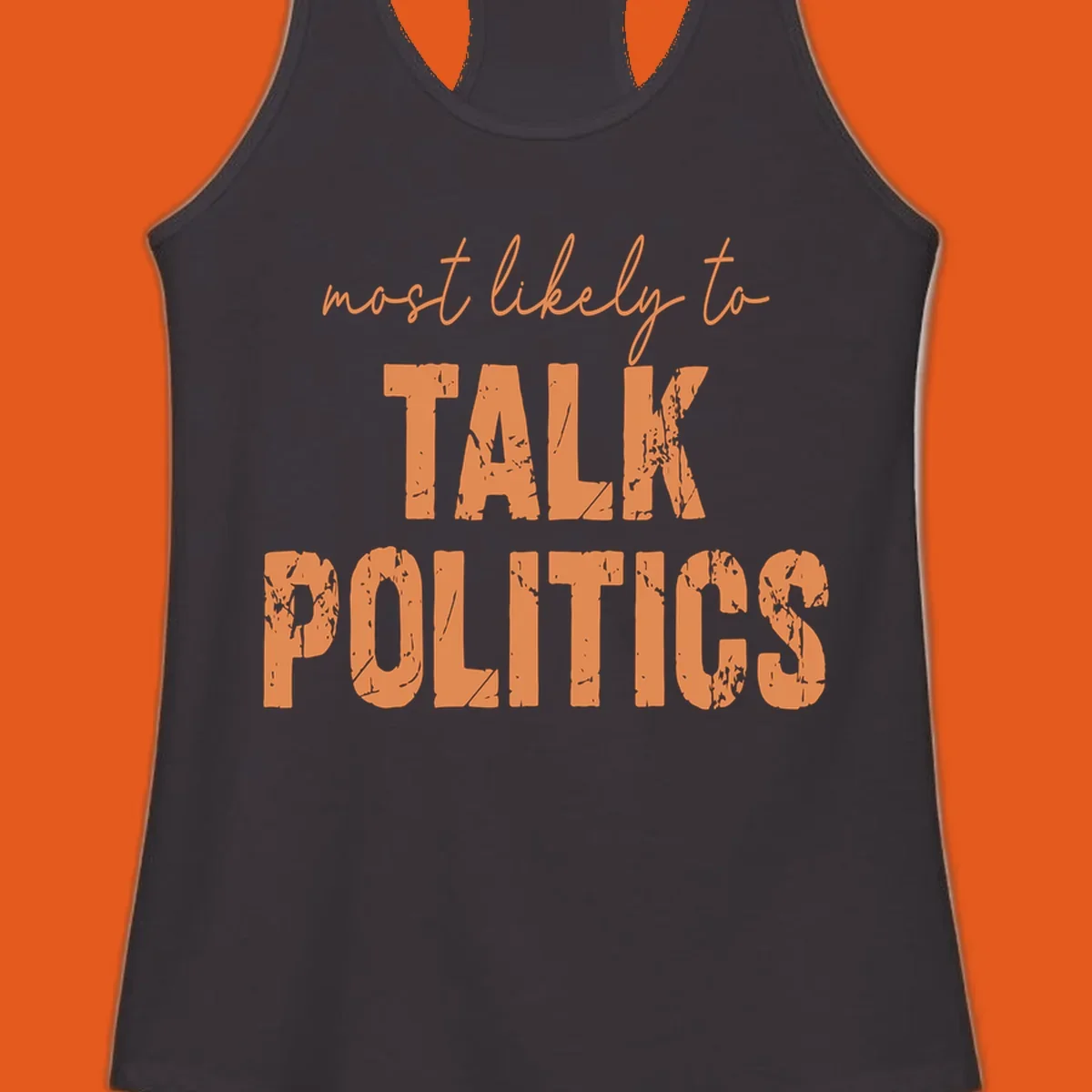 Text design 'most likely to TALK POLITICS' in distressed orange lettering.