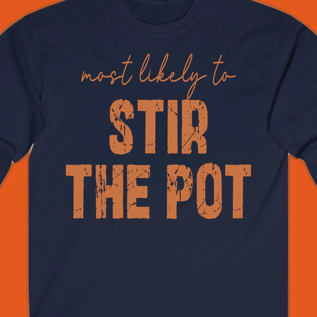 Text design: 'most likely to STIR THE POT' in distressed orange font on a black background.