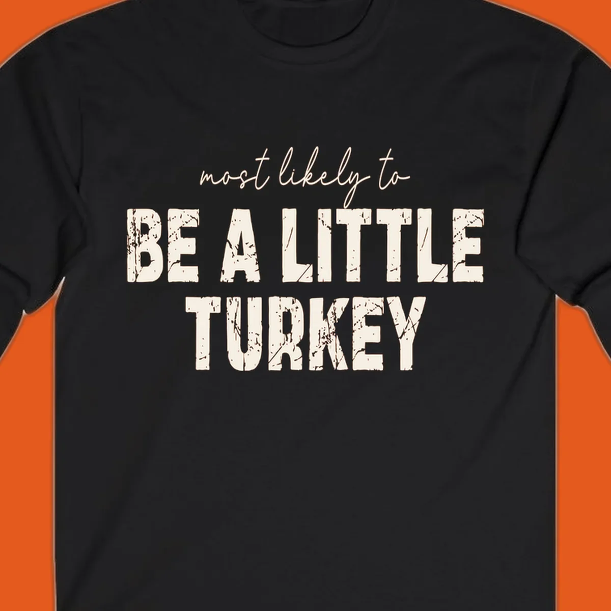 Text design 'Most Likely To Be A Little Turkey' for Thanksgiving runs.