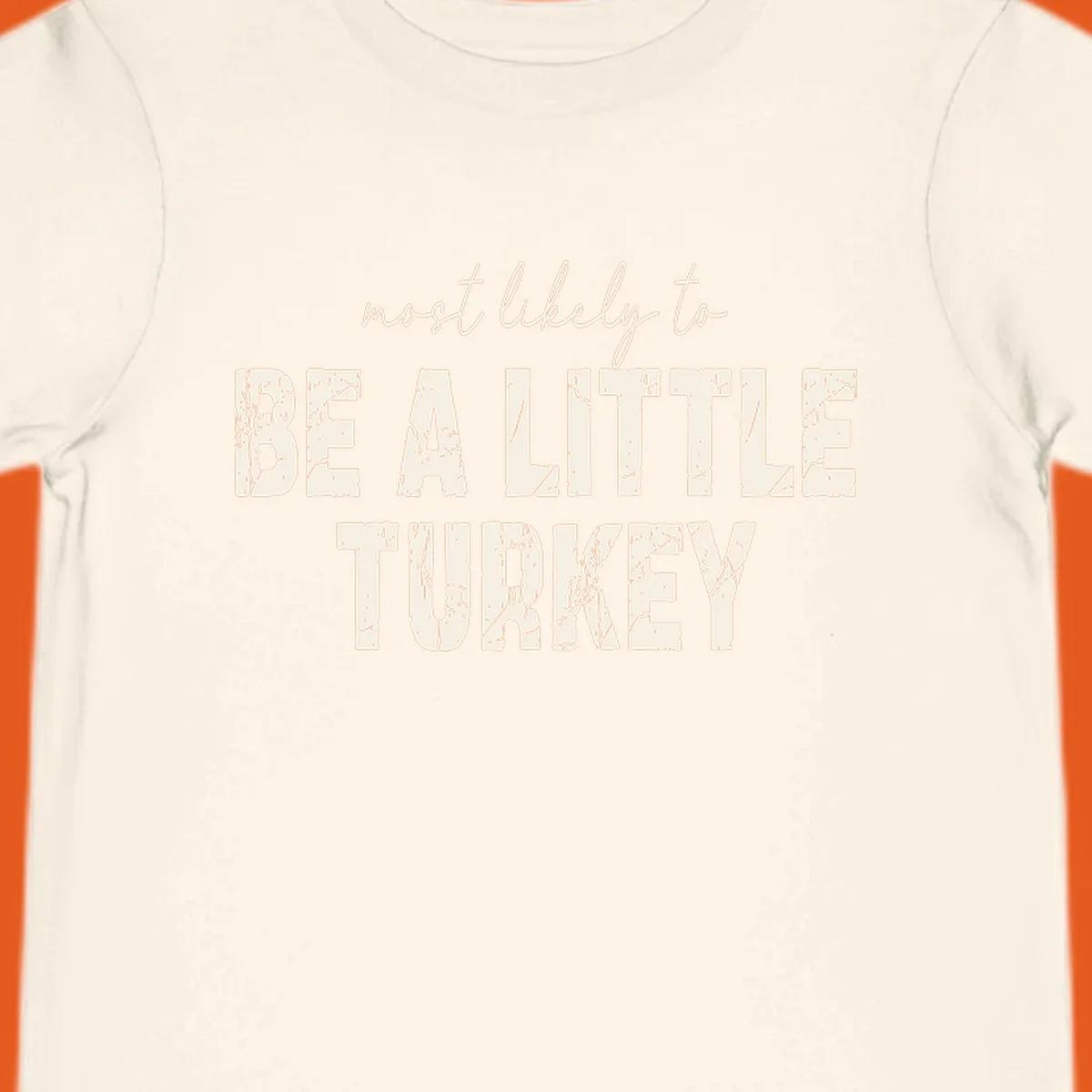 Text design 'Most Likely To Be A Little Turkey' for Thanksgiving runs.