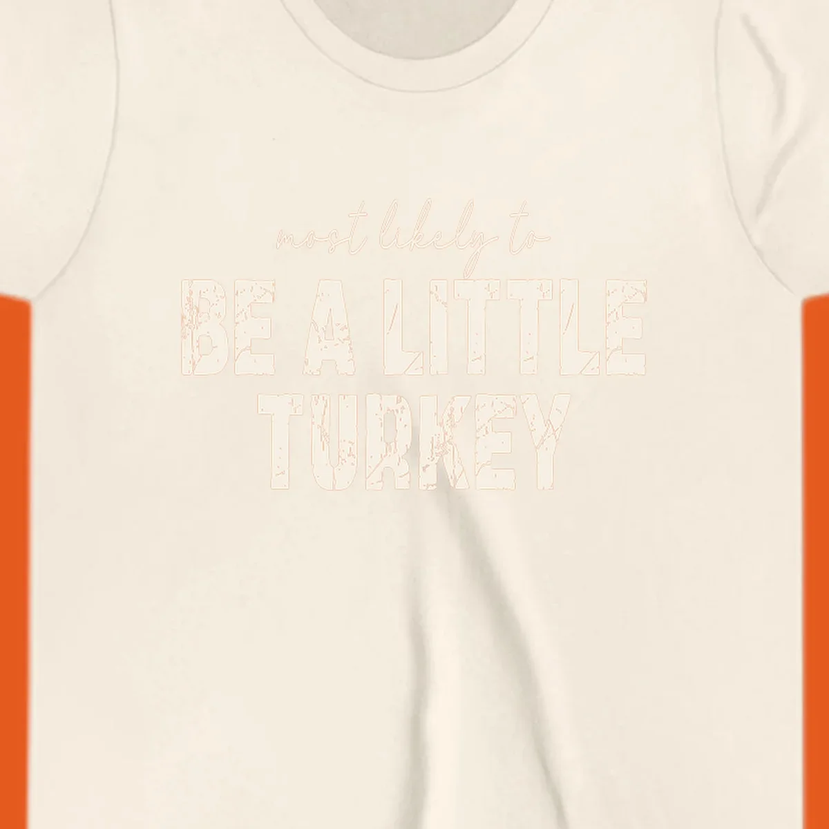 Text design 'Most Likely To Be A Little Turkey' for Thanksgiving runs.