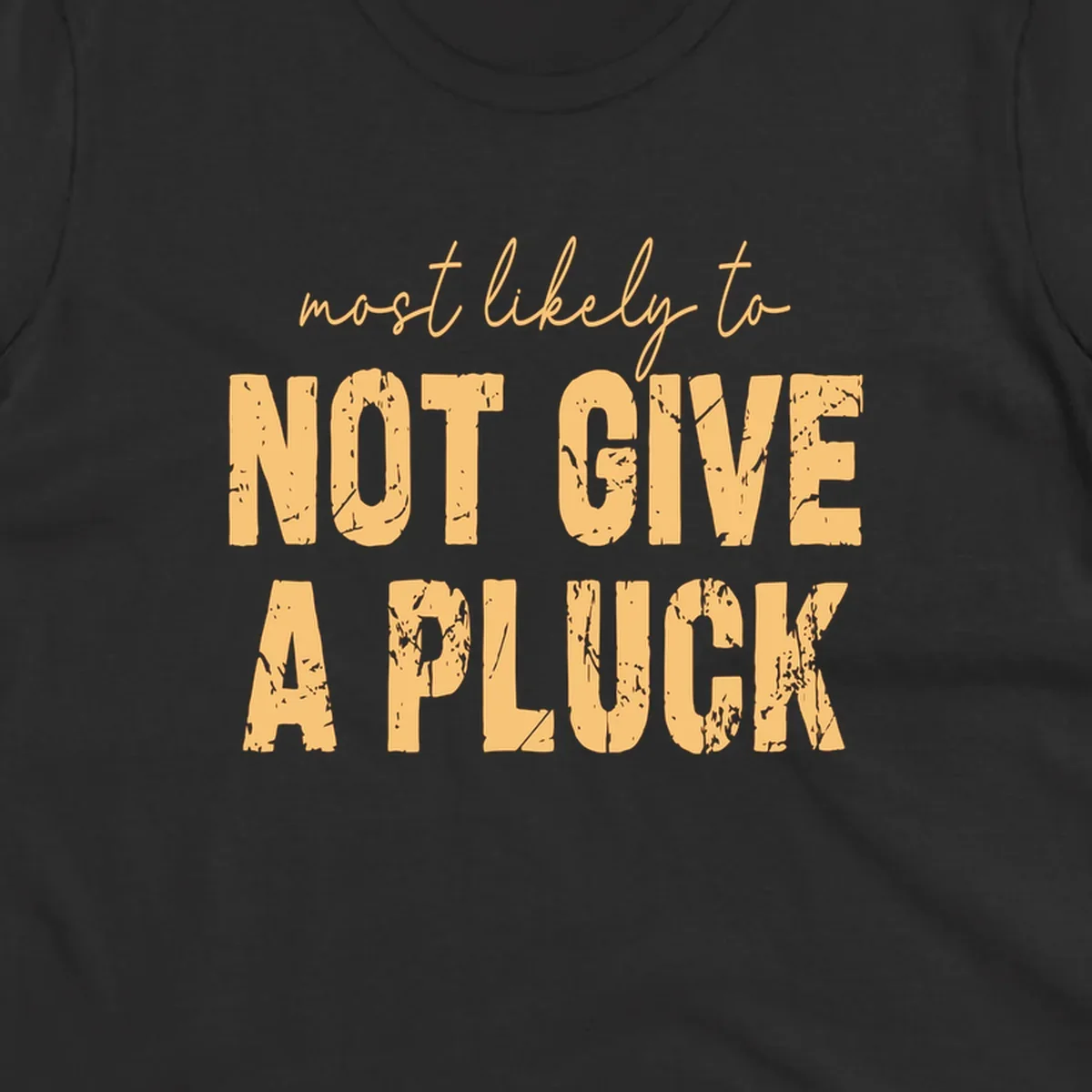 Most Likely To Not Give A Pluck text design