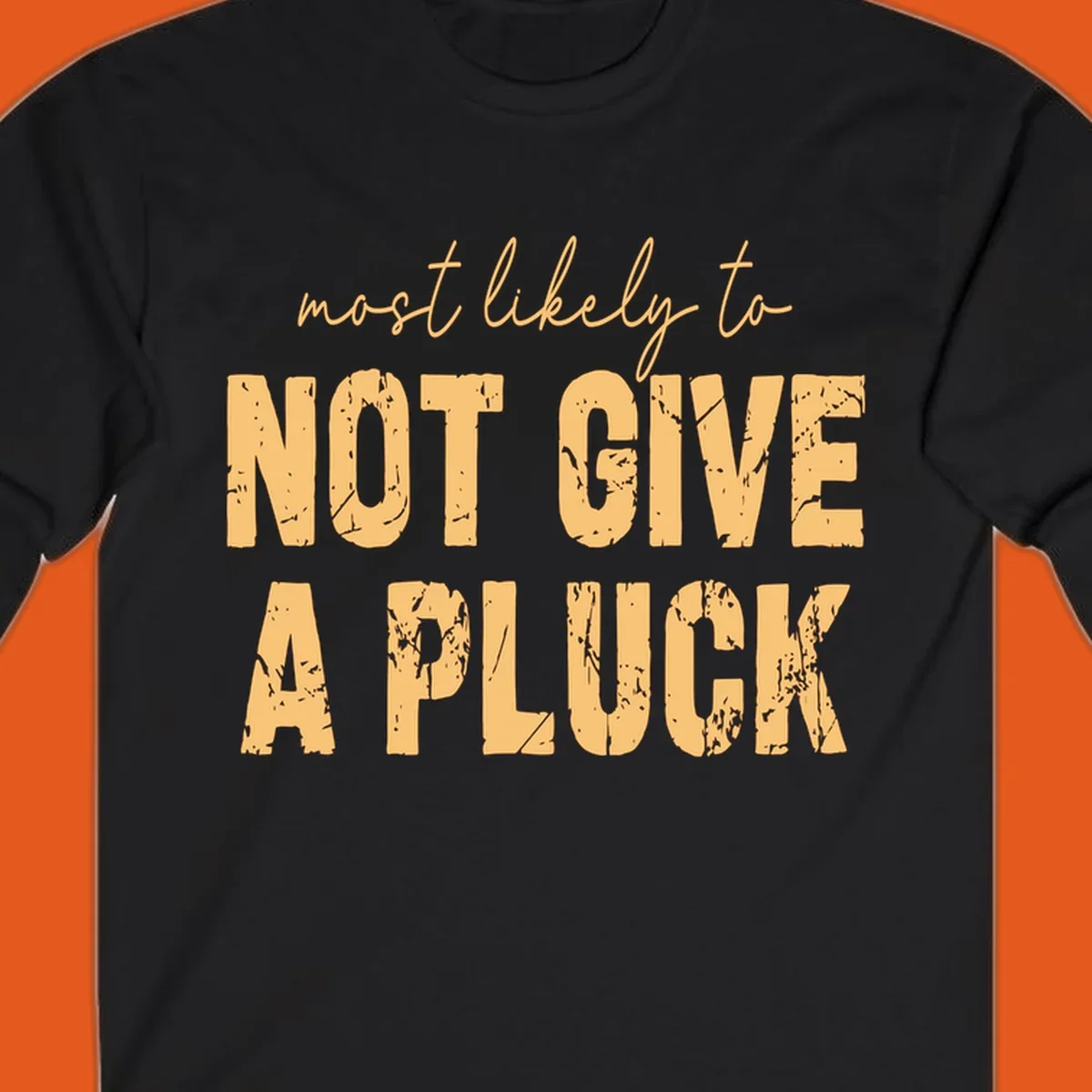 Most Likely To Not Give A Pluck text design