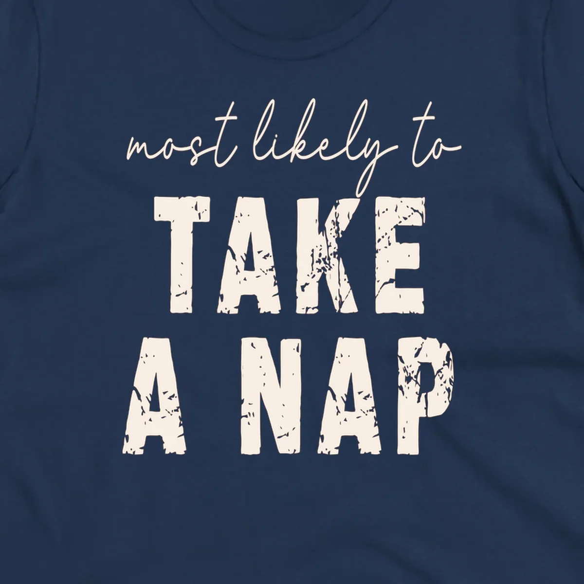 Text design 'Most Likely To Take A Nap' in distressed fonts, black background.