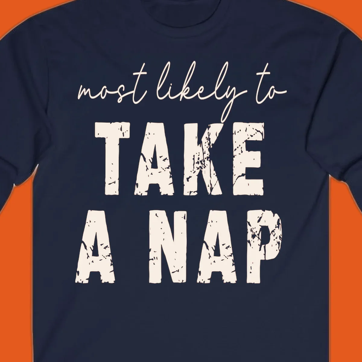 Text design 'Most Likely To Take A Nap' in distressed fonts, black background.