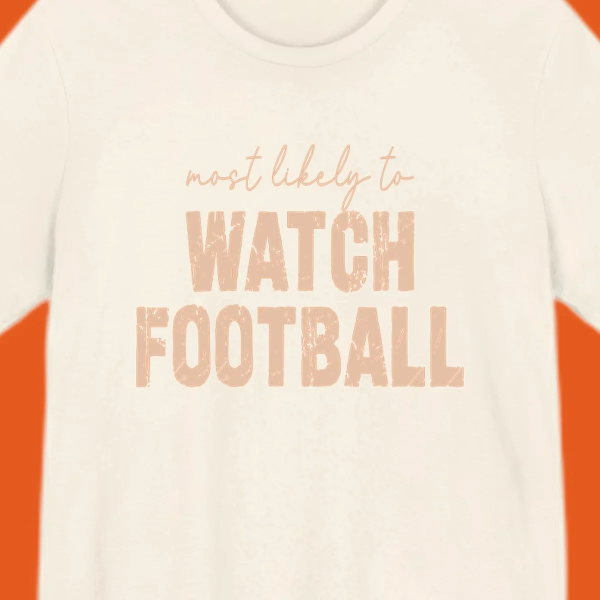 Text design: 'most likely to WATCH FOOTBALL' in distressed lettering.
