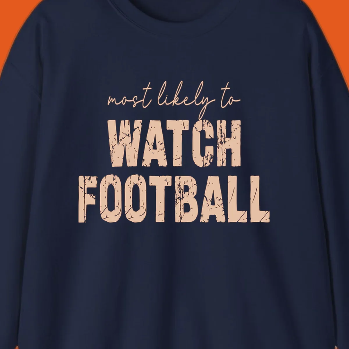 Text design: 'most likely to WATCH FOOTBALL' in distressed lettering.