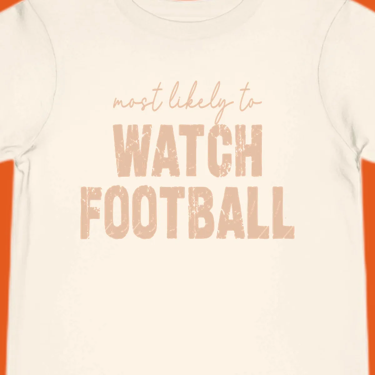 Text design: 'most likely to WATCH FOOTBALL' in distressed lettering.