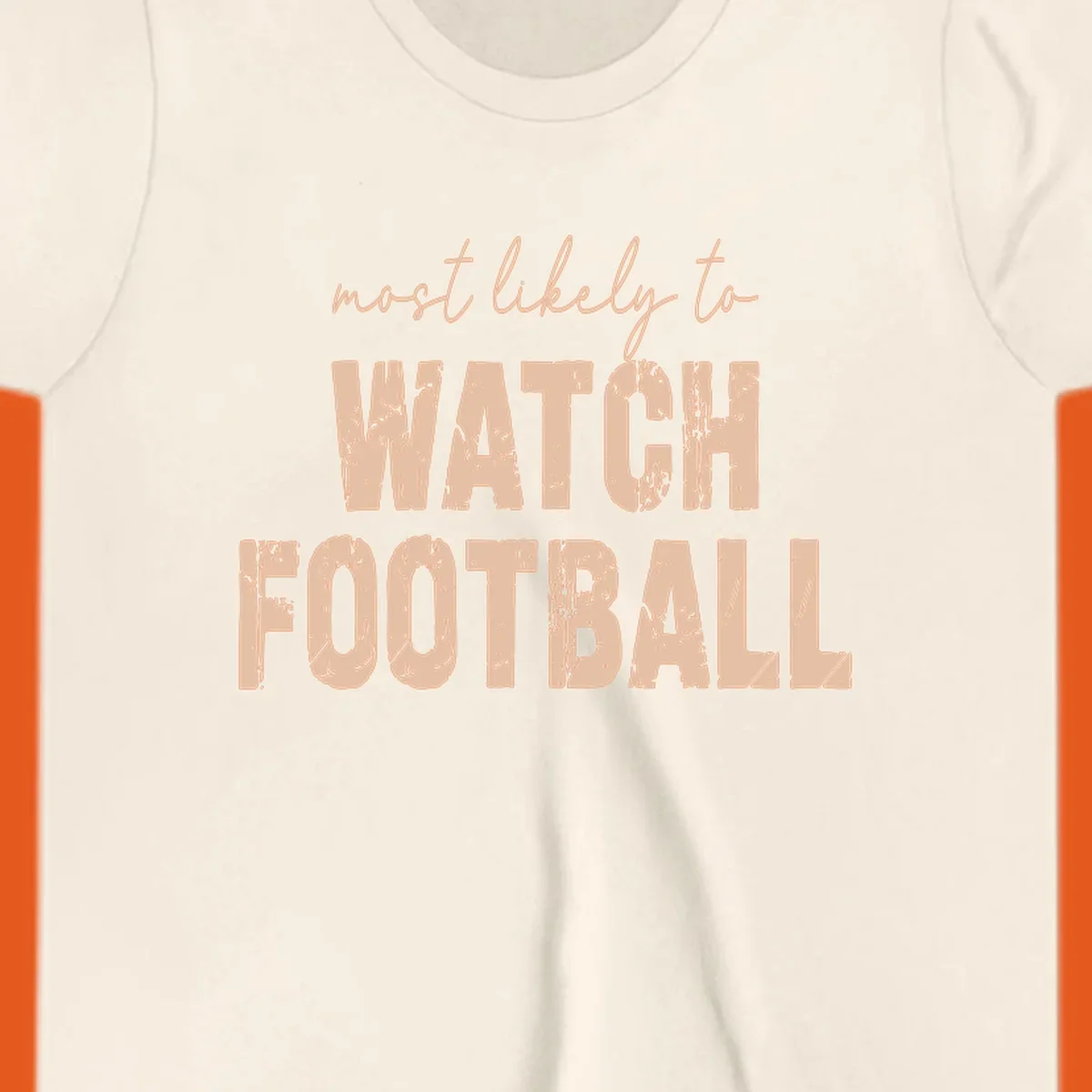 Text design: 'most likely to WATCH FOOTBALL' in distressed lettering.