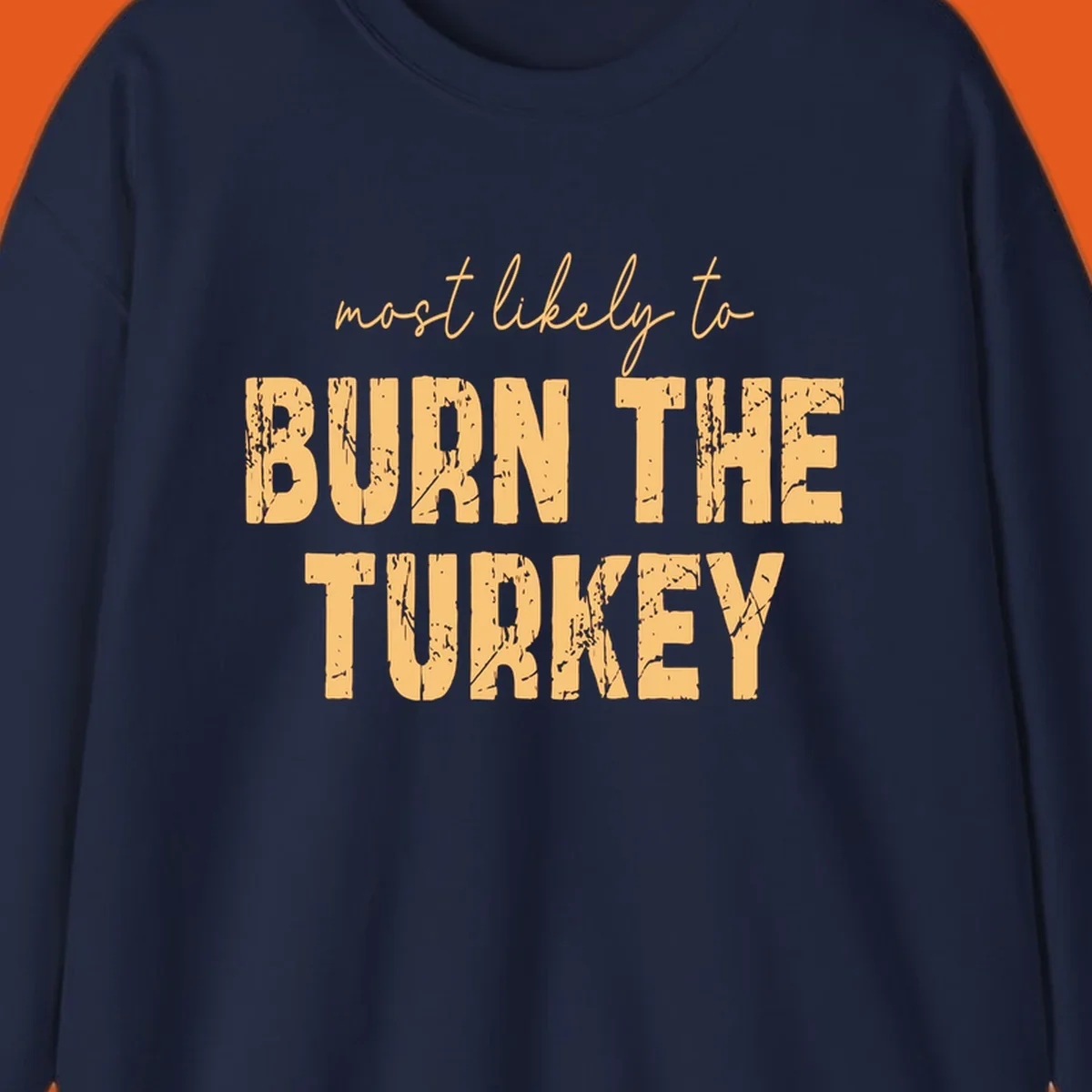 Text design "most likely to BURN THE TURKEY" with distressed lettering.