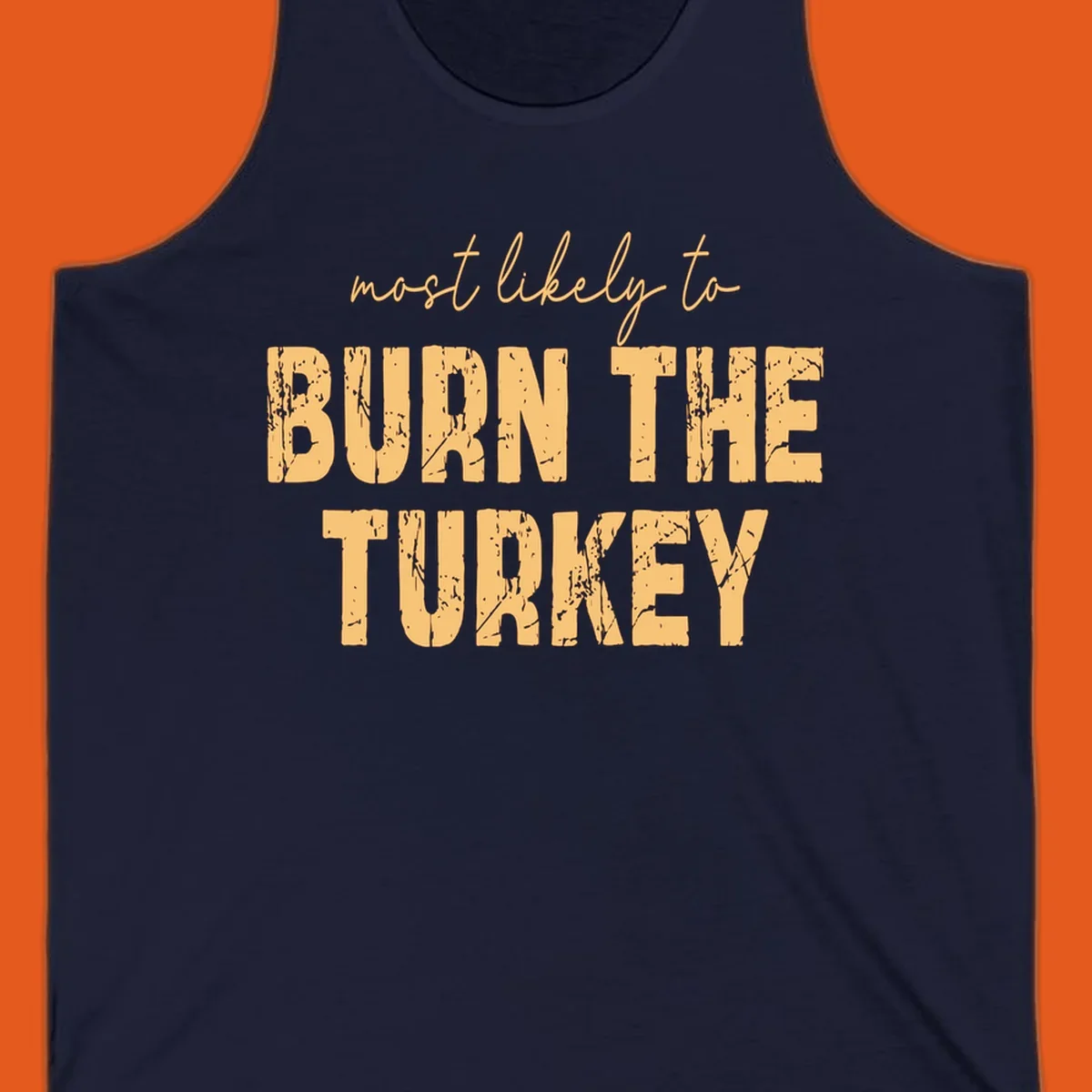 Text design "most likely to BURN THE TURKEY" with distressed lettering.
