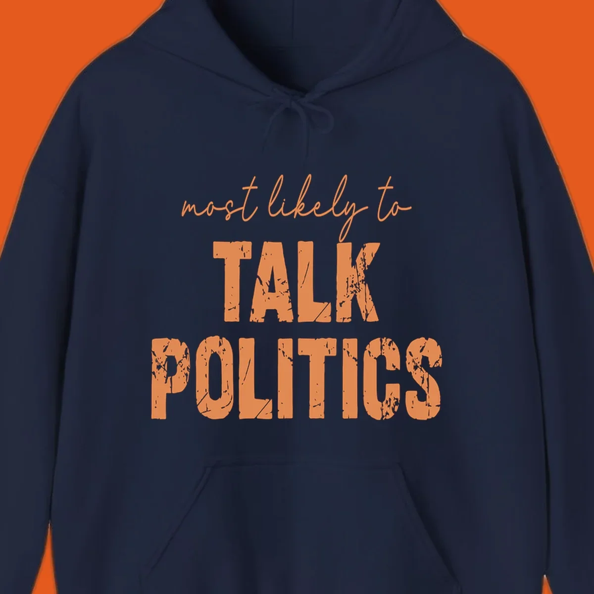 Text design 'most likely to TALK POLITICS' in distressed orange font.