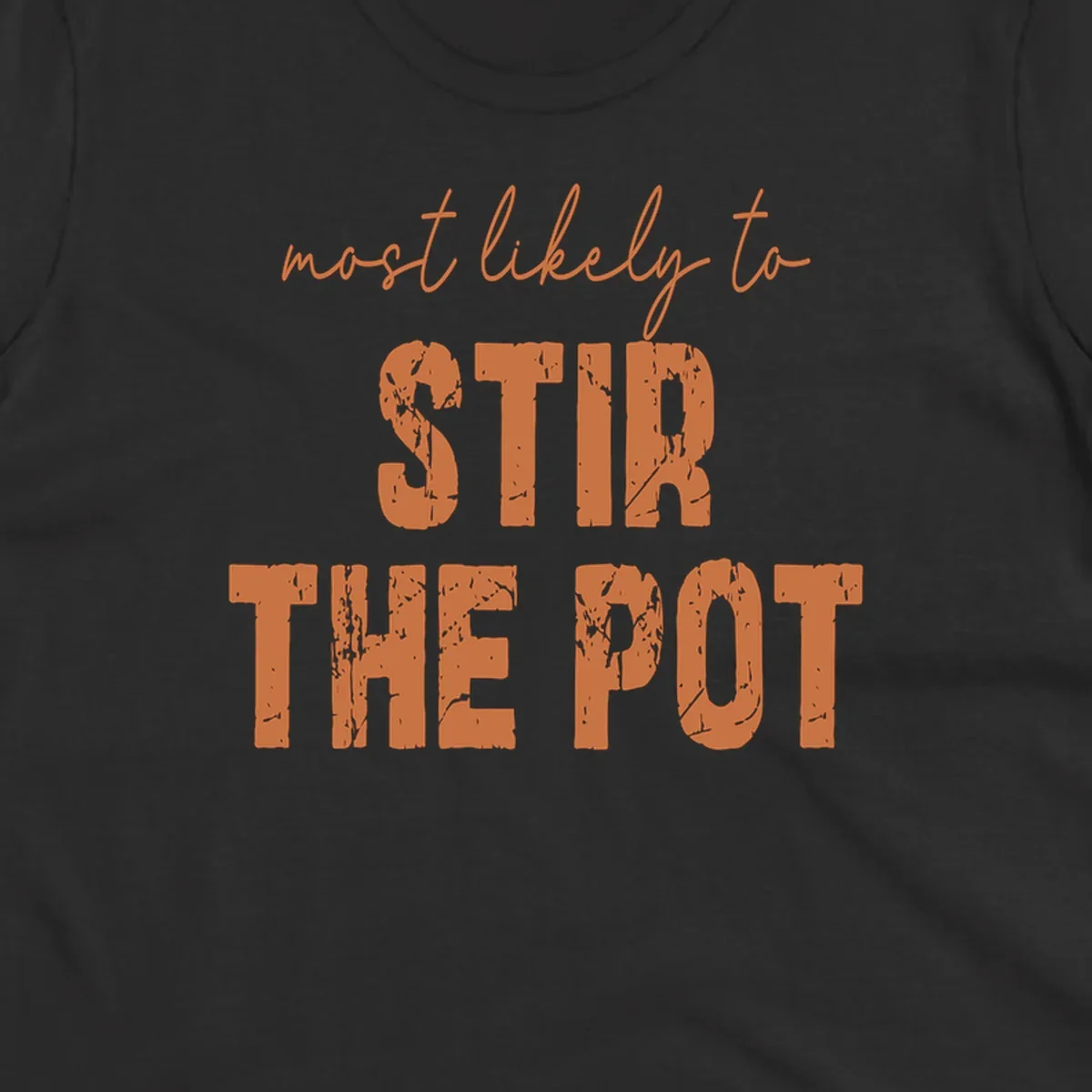 Text design: "most likely to STIR THE POT" in distressed orange letters.