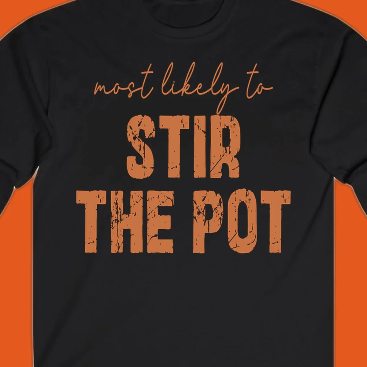 Text design: "most likely to STIR THE POT" in distressed orange letters.