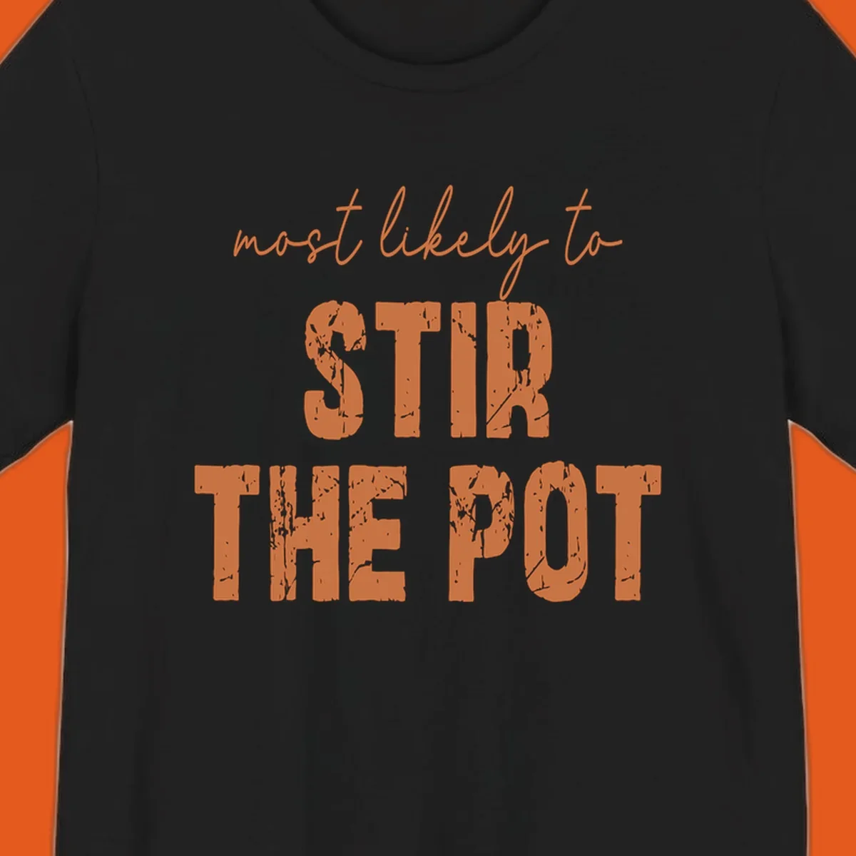 Text design: "most likely to STIR THE POT" in distressed orange letters.