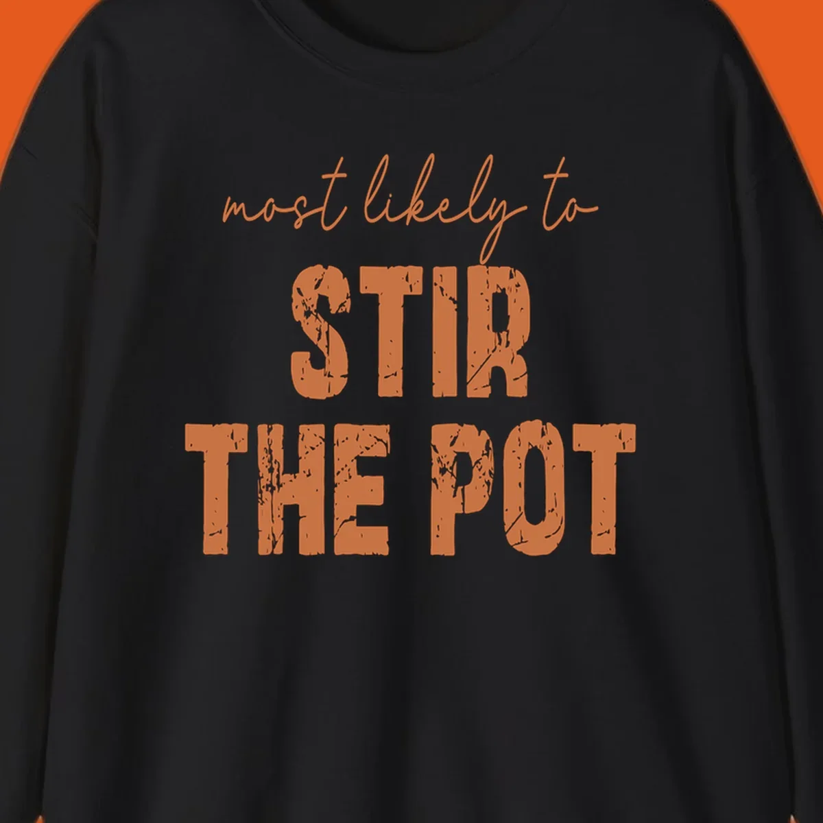 Text design: "most likely to STIR THE POT" in distressed orange letters.
