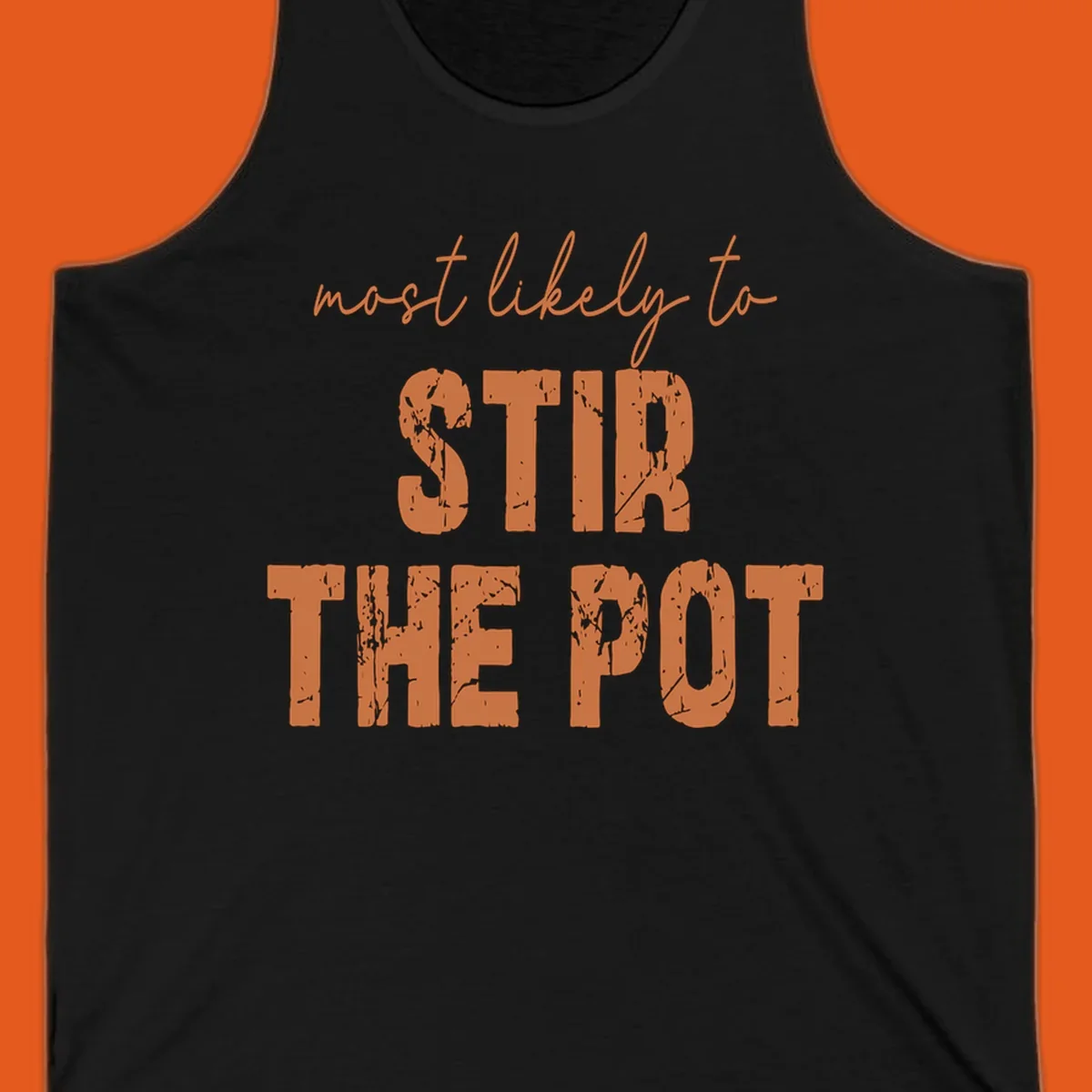 Text design: "most likely to STIR THE POT" in distressed orange letters.