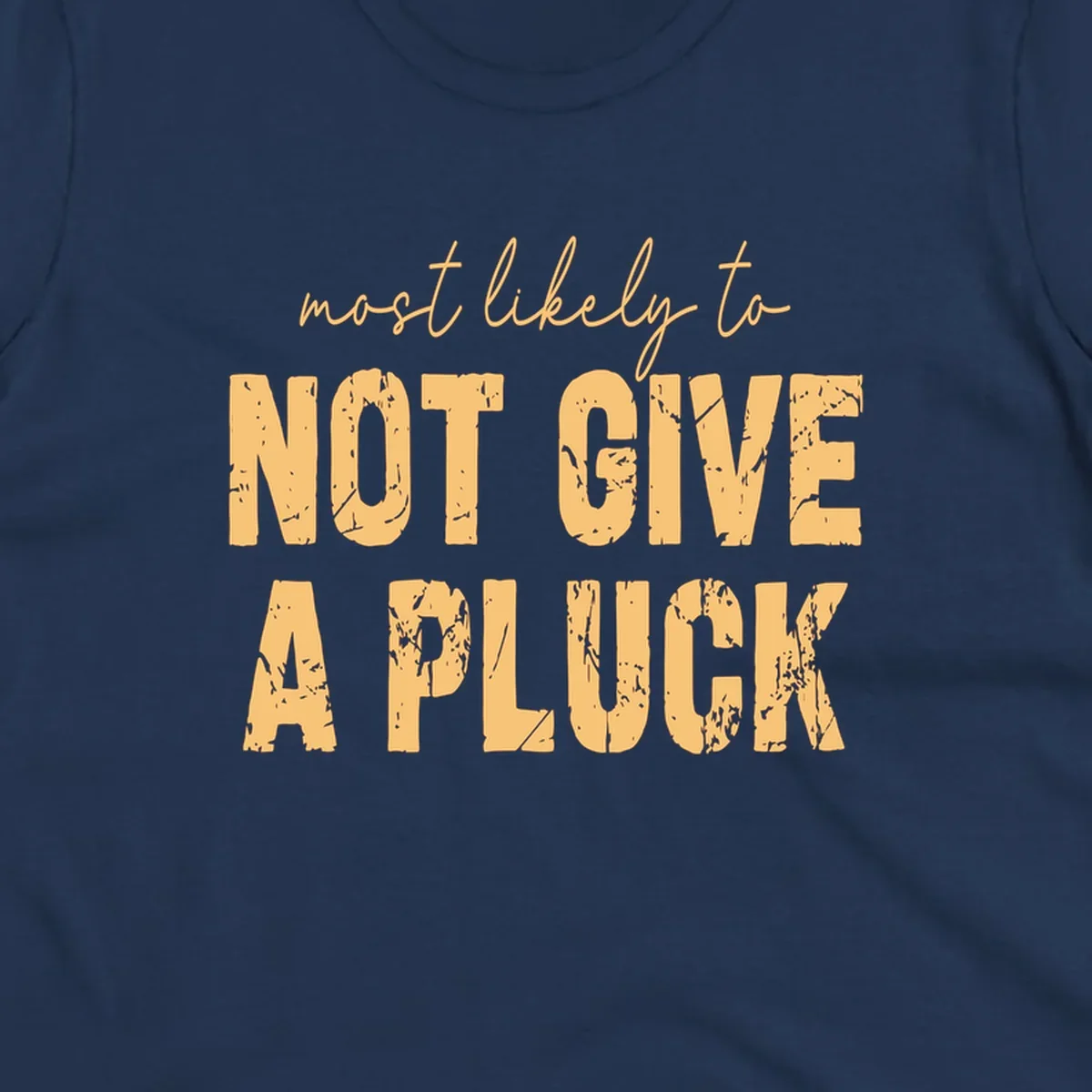 Most likely to not give a pluck funny running phrase in distressed tan letters on black.
