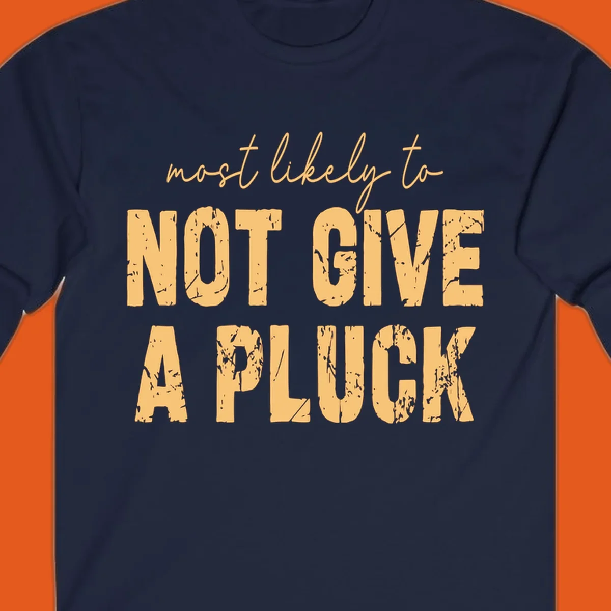 Most likely to not give a pluck funny running phrase in distressed tan letters on black.