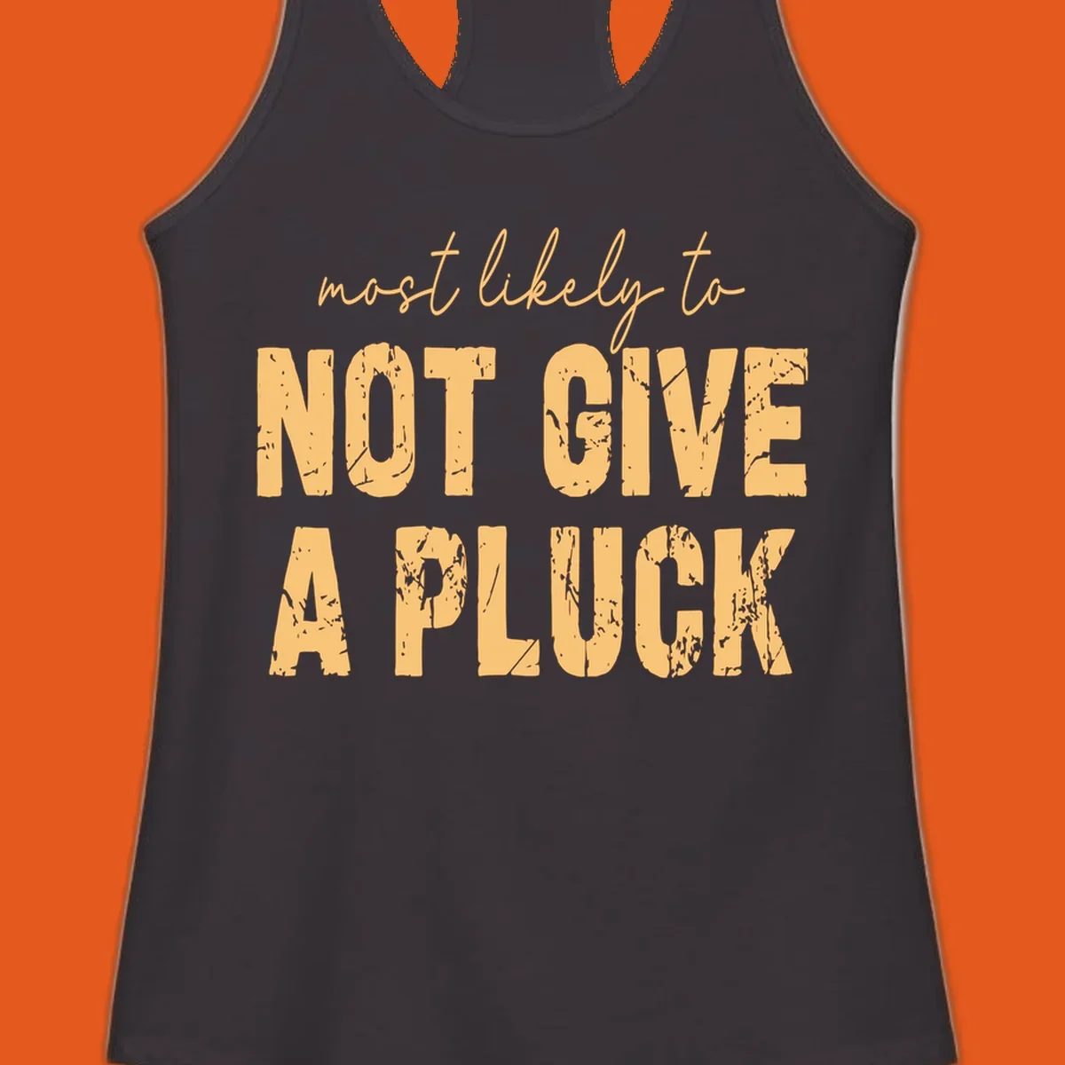 Most likely to not give a pluck funny running phrase in distressed tan letters on black.