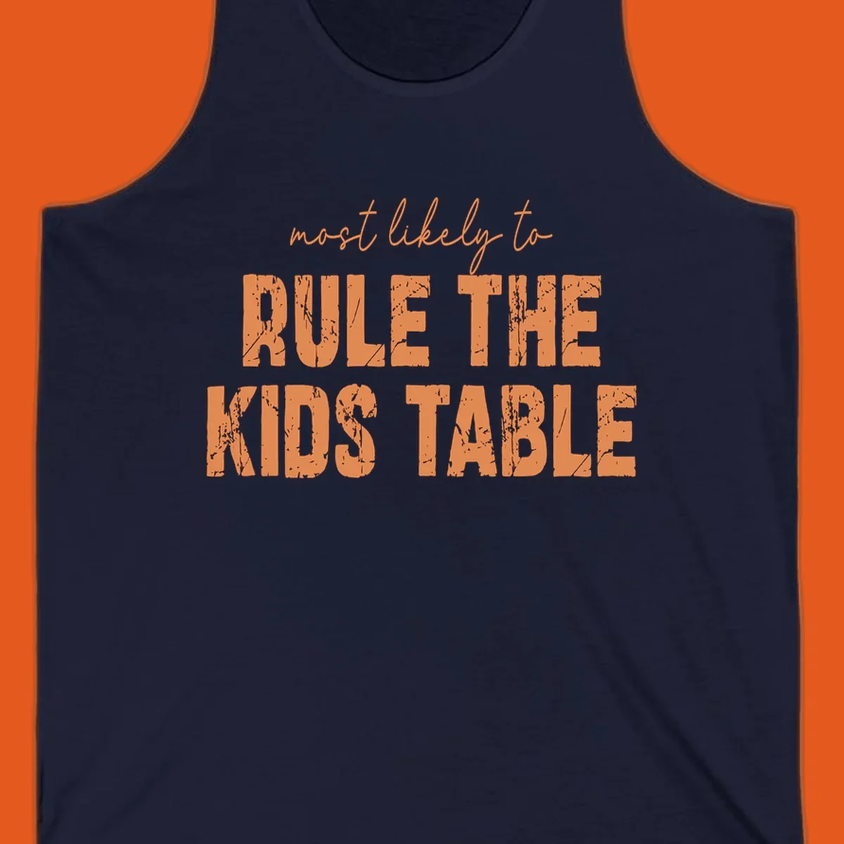 Text design 'Most Likely to Rule the Kids Table' in distressed orange font.